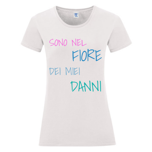 T-Shirt SARCASTICO Donna Cotone Organico Inspire "SONO NEL FIORE DEI MIEI DANNI"