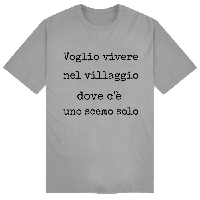 T-Shirt SARCASTICO Uomo Cotone Organico Inspire "VOGLIO VIVERE NEL VILLAGGIO DOVE C'È UNO SCEMO SOLO"