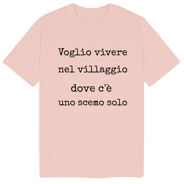 T-Shirt SARCASTICO Uomo Cotone Organico Inspire "VOGLIO VIVERE NEL VILLAGGIO DOVE C'È UNO SCEMO SOLO"