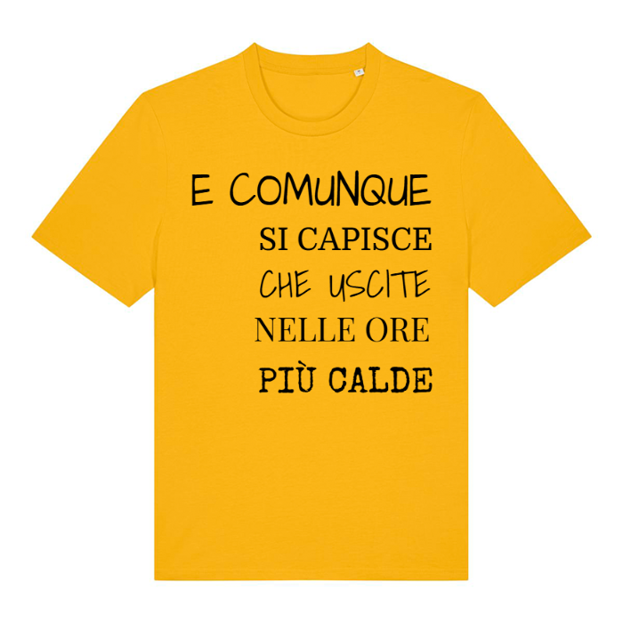 T-Shirt SARCASTICO Unisex Cotone Biologico Filato Creator 2.0 "E COMUNQUE SI CAPISCE CHE USCITE NELLE ORE PIÙ CALDE"