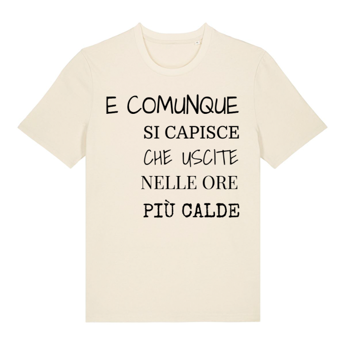 T-Shirt SARCASTICO Unisex Cotone Biologico Filato Creator 2.0 "E COMUNQUE SI CAPISCE CHE USCITE NELLE ORE PIÙ CALDE"