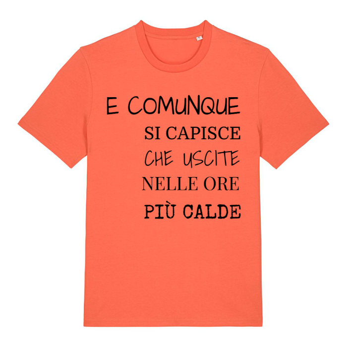 T-Shirt SARCASTICO Unisex Cotone Biologico Filato Creator 2.0 "E COMUNQUE SI CAPISCE CHE USCITE NELLE ORE PIÙ CALDE"