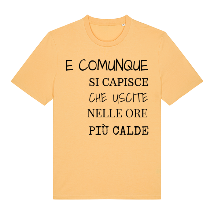 T-Shirt SARCASTICO Unisex Cotone Biologico Filato Creator 2.0 "E COMUNQUE SI CAPISCE CHE USCITE NELLE ORE PIÙ CALDE"