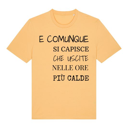 T-Shirt SARCASTICO Unisex Cotone Biologico Filato Creator 2.0 "E COMUNQUE SI CAPISCE CHE USCITE NELLE ORE PIÙ CALDE"