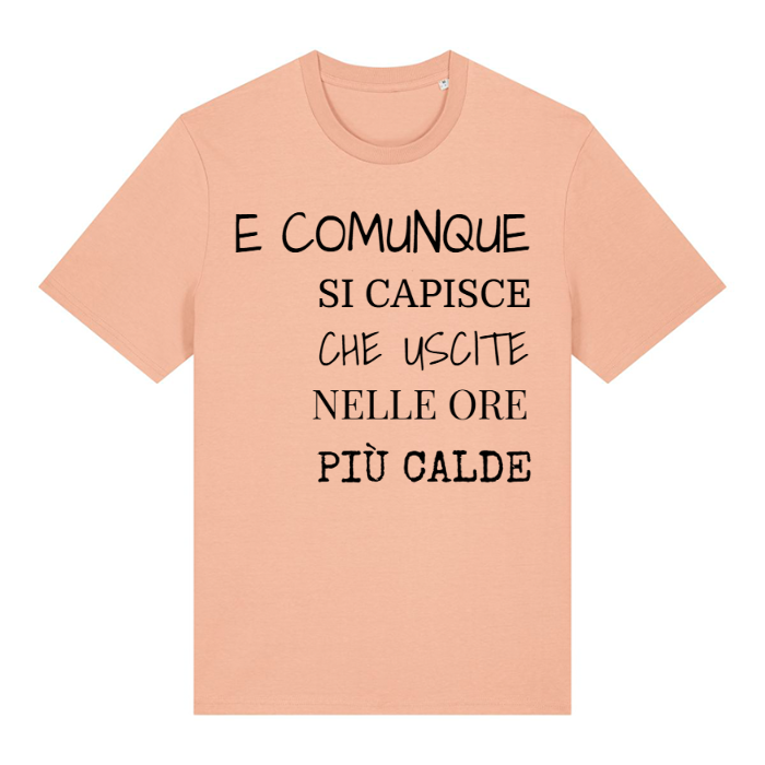 T-Shirt SARCASTICO Unisex Cotone Biologico Filato Creator 2.0 "E COMUNQUE SI CAPISCE CHE USCITE NELLE ORE PIÙ CALDE"