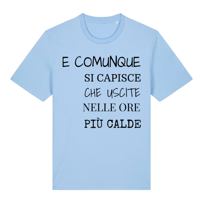 T-Shirt SARCASTICO Unisex Cotone Biologico Filato Creator 2.0 "E COMUNQUE SI CAPISCE CHE USCITE NELLE ORE PIÙ CALDE"