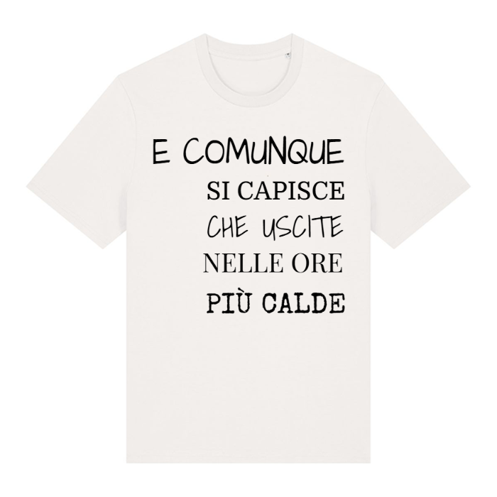 T-Shirt SARCASTICO Unisex Cotone Biologico Filato Creator 2.0 "E COMUNQUE SI CAPISCE CHE USCITE NELLE ORE PIÙ CALDE"