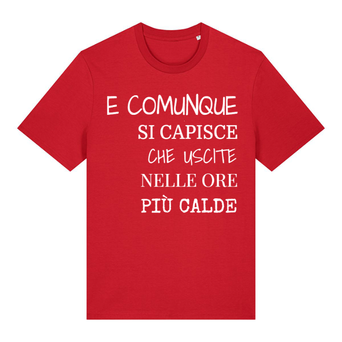 T-Shirt SARCASTICO Unisex Cotone Biologico Filato Creator 2.0 "E COMUNQUE SI CAPISCE CHE USCITE NELLE ORE PIÙ CALDE"