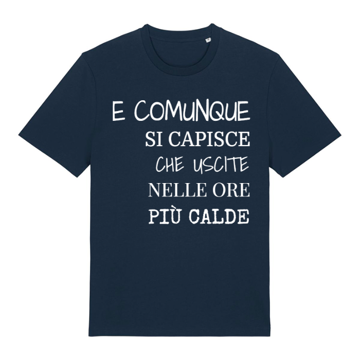 T-Shirt SARCASTICO Unisex Cotone Biologico Filato Creator 2.0 "E COMUNQUE SI CAPISCE CHE USCITE NELLE ORE PIÙ CALDE"