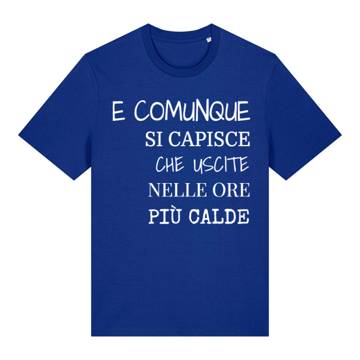 T-Shirt SARCASTICO Unisex Cotone Biologico Filato Creator 2.0 "E COMUNQUE SI CAPISCE CHE USCITE NELLE ORE PIÙ CALDE"