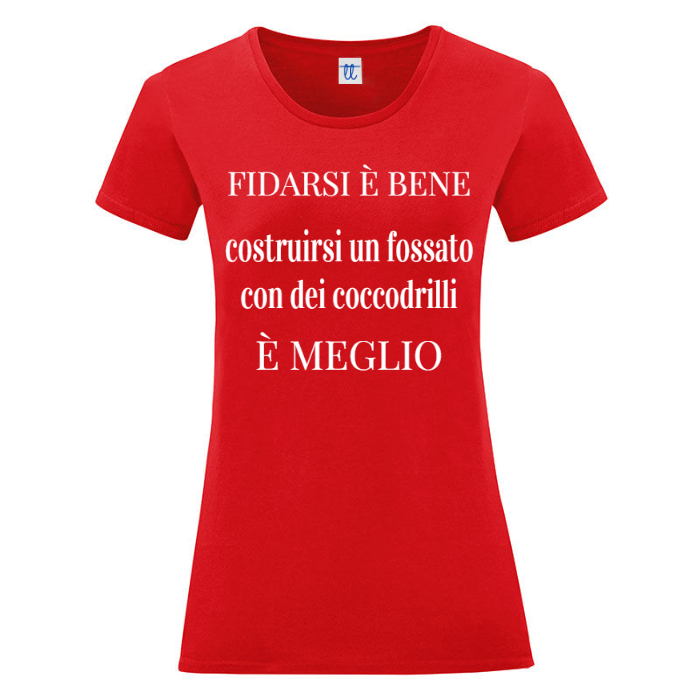 T-Shirt SARCASTICO Donna Cotone Organico Inspire "FIDARSI È BENE COSTRUIRSI UN FOSSATO CON DEI COCCODRILLI È MEGLIO"
