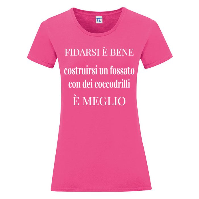 T-Shirt SARCASTICO Donna Cotone Organico Inspire "FIDARSI È BENE COSTRUIRSI UN FOSSATO CON DEI COCCODRILLI È MEGLIO"