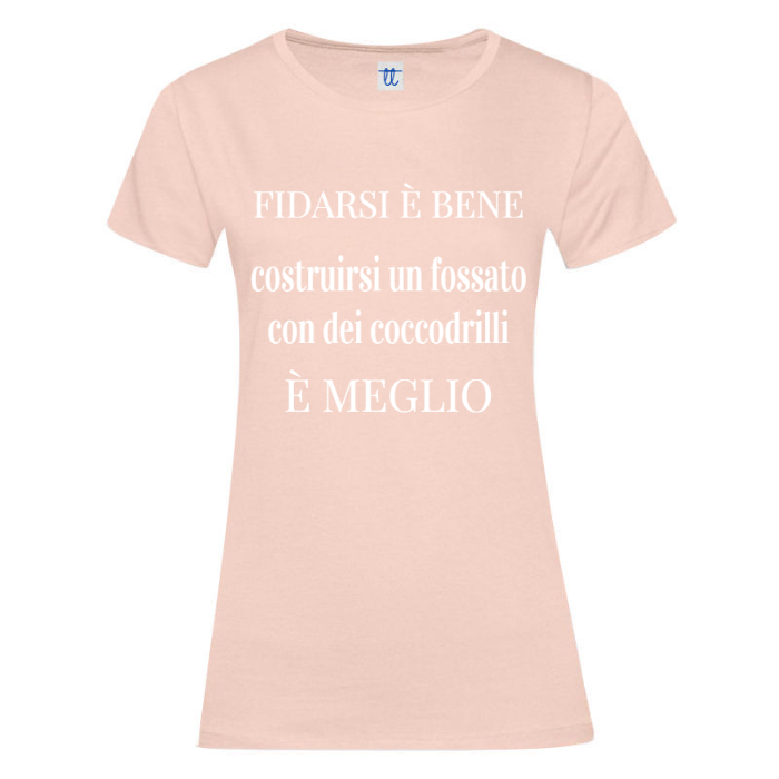 T-Shirt SARCASTICO Donna Cotone Organico Inspire "FIDARSI È BENE COSTRUIRSI UN FOSSATO CON DEI COCCODRILLI È MEGLIO"