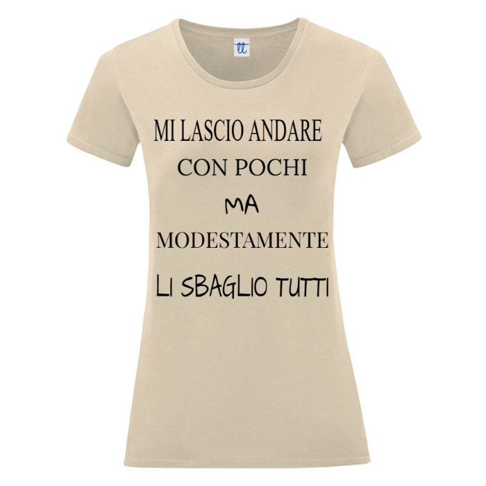 T-Shirt SARCASTICO Donna Cotone Organico Inspire "MI LASCIO ANDARE CON POCHI MA MODESTAMENTE LI SBAGLIO TUTTI"