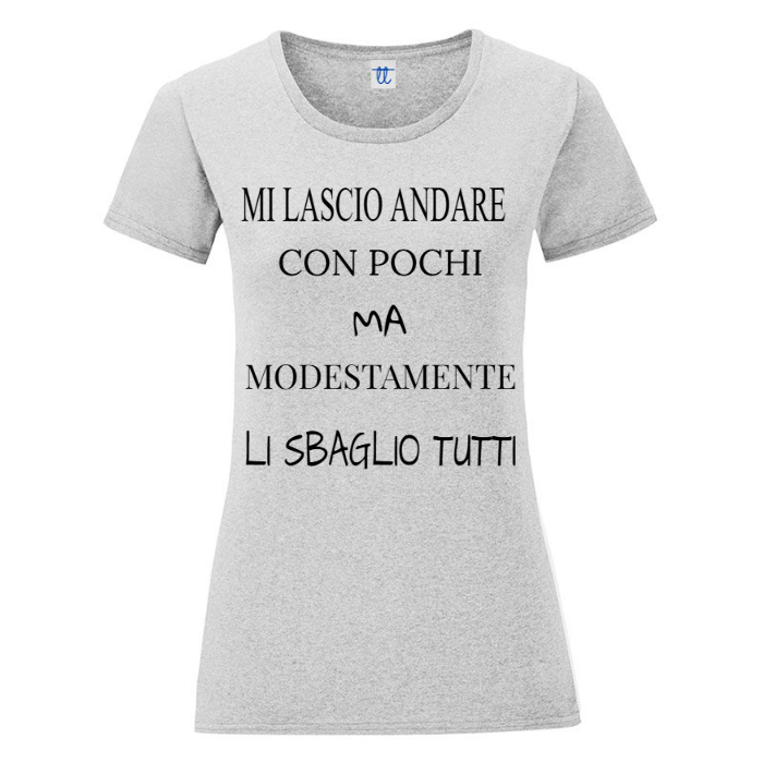 T-Shirt SARCASTICO Donna Cotone Organico Inspire "MI LASCIO ANDARE CON POCHI MA MODESTAMENTE LI SBAGLIO TUTTI"