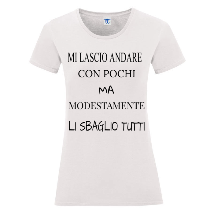 T-Shirt SARCASTICO Donna Cotone Organico Inspire "MI LASCIO ANDARE CON POCHI MA MODESTAMENTE LI SBAGLIO TUTTI"