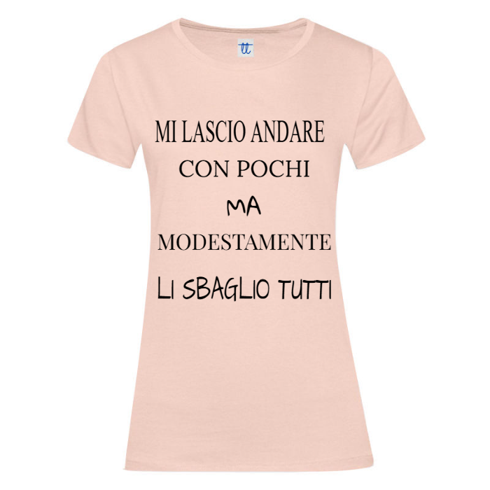 T-Shirt SARCASTICO Donna Cotone Organico Inspire "MI LASCIO ANDARE CON POCHI MA MODESTAMENTE LI SBAGLIO TUTTI"