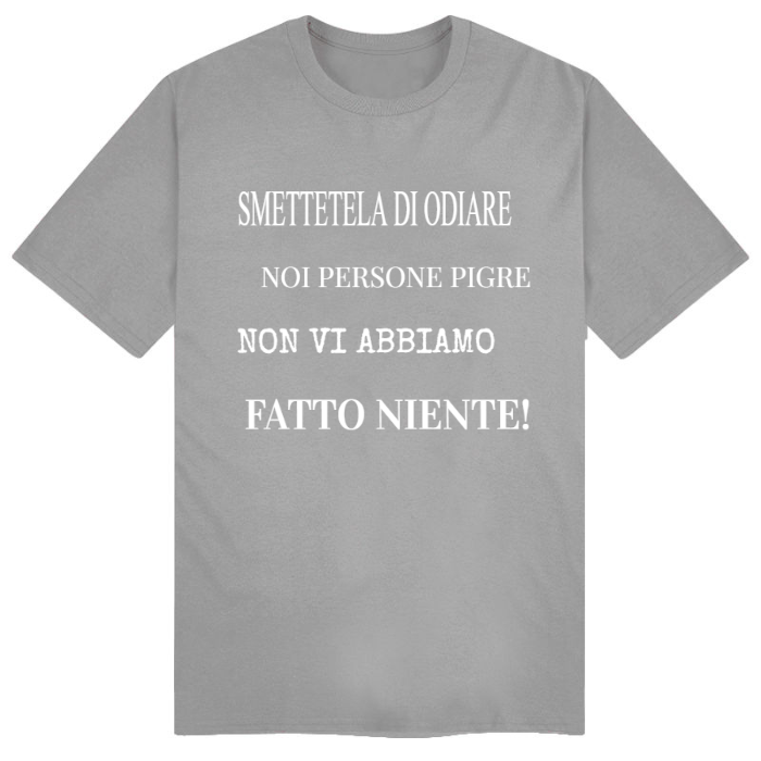 T-Shirt SARCASTICO Uomo Cotone Organico Inspire "SMETTETELA DI ODIARE NOI PERSONE PIGRE NON VI ABBIAMO FATTO NIENTE"