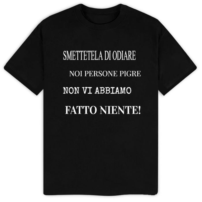 T-Shirt SARCASTICO Uomo Cotone Organico Inspire "SMETTETELA DI ODIARE NOI PERSONE PIGRE NON VI ABBIAMO FATTO NIENTE"