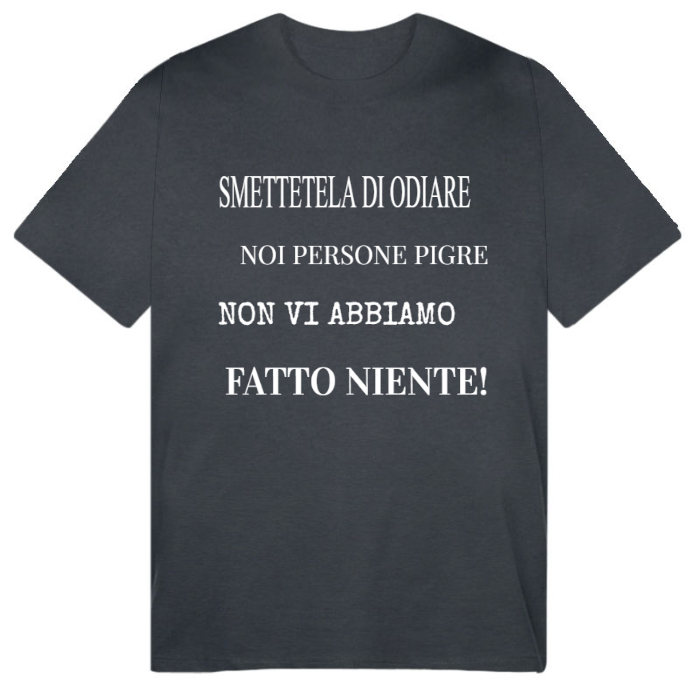 T-Shirt SARCASTICO Uomo Cotone Organico Inspire "SMETTETELA DI ODIARE NOI PERSONE PIGRE NON VI ABBIAMO FATTO NIENTE"