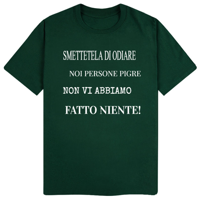 T-Shirt SARCASTICO Uomo Cotone Organico Inspire "SMETTETELA DI ODIARE NOI PERSONE PIGRE NON VI ABBIAMO FATTO NIENTE"