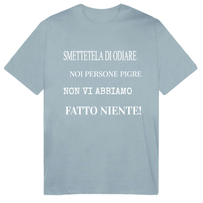 T-Shirt SARCASTICO Uomo Cotone Organico Inspire "SMETTETELA DI ODIARE NOI PERSONE PIGRE NON VI ABBIAMO FATTO NIENTE"