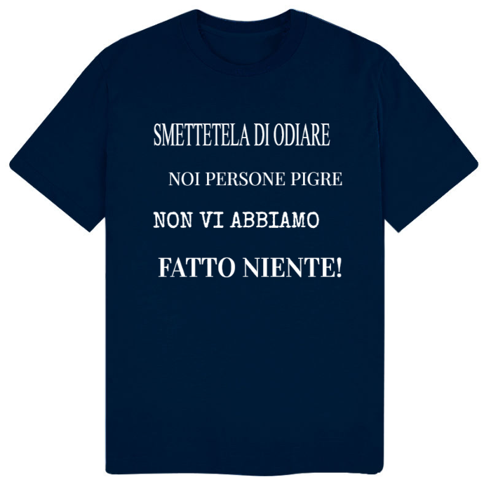 T-Shirt SARCASTICO Uomo Cotone Organico Inspire "SMETTETELA DI ODIARE NOI PERSONE PIGRE NON VI ABBIAMO FATTO NIENTE"
