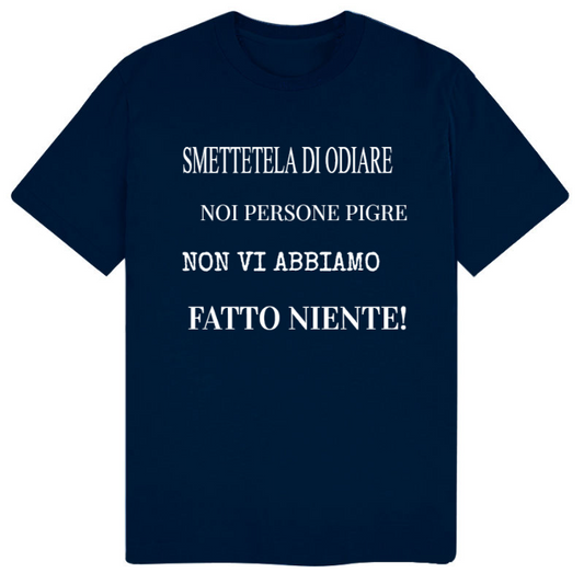 T-Shirt SARCASTICO Uomo Cotone Organico Inspire "SMETTETELA DI ODIARE NOI PERSONE PIGRE NON VI ABBIAMO FATTO NIENTE"