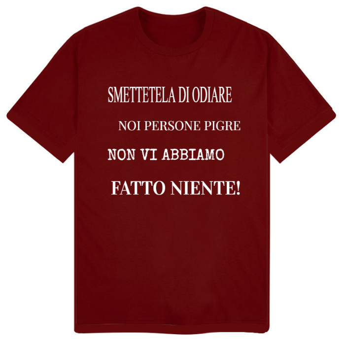 T-Shirt SARCASTICO Uomo Cotone Organico Inspire "SMETTETELA DI ODIARE NOI PERSONE PIGRE NON VI ABBIAMO FATTO NIENTE"