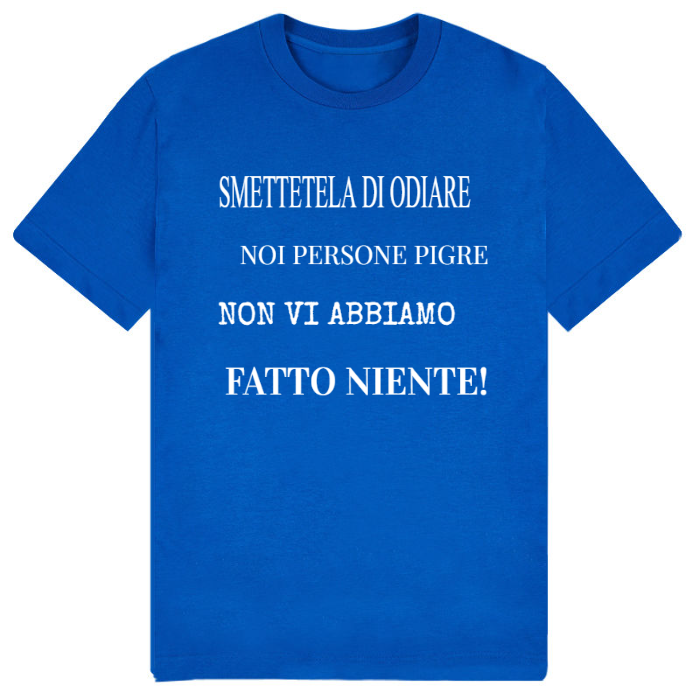 T-Shirt SARCASTICO Uomo Cotone Organico Inspire "SMETTETELA DI ODIARE NOI PERSONE PIGRE NON VI ABBIAMO FATTO NIENTE"