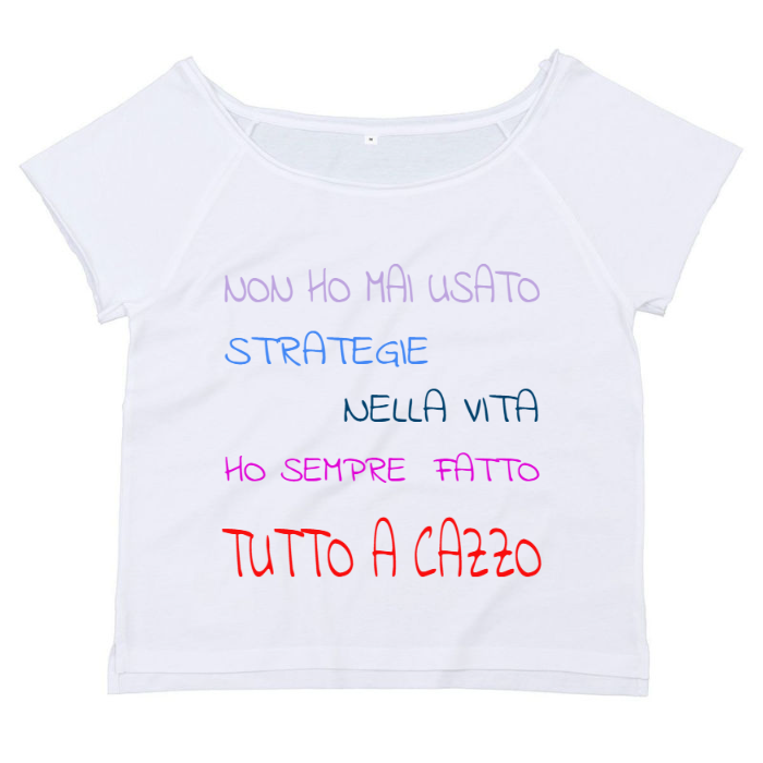T-Shirt SARCASTICO Donna Cotone Organico Flashdance Mantis "NON HO MAI USATO STRATEGIE NELLA VITA HO SEMPRE FATTO TUTTO A CAZZO"