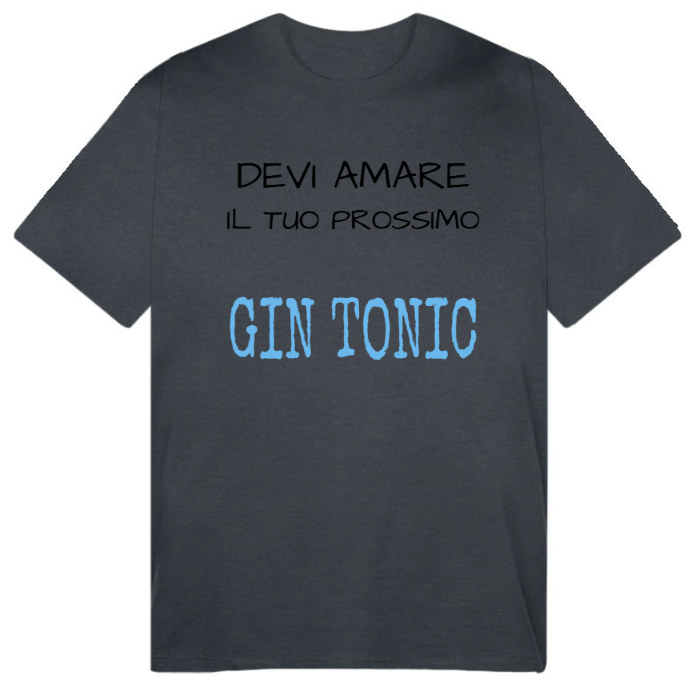 T-Shirt SARCASTICO Uomo Cotone Organico Inspire "DEVI AMARE IL TUO PROSSIMO...GIN TONIC"