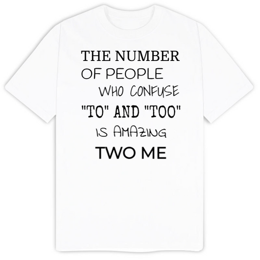 T-Shirt SARCASTICO Uomo Cotone Organico Inspire "THE NUMBER OF PEOPLE WHO CONFUSE "TO" AND "TOO" IS AMAZING TWO ME"