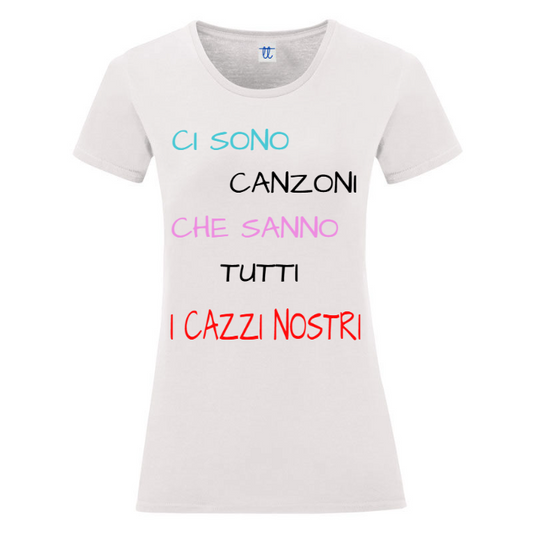 T-Shirt SARCASTICO Donna Cotone Organico Inspire "CI SONO CANZONI CHE SANNO TUTTI I CAZZI NOSTRI"