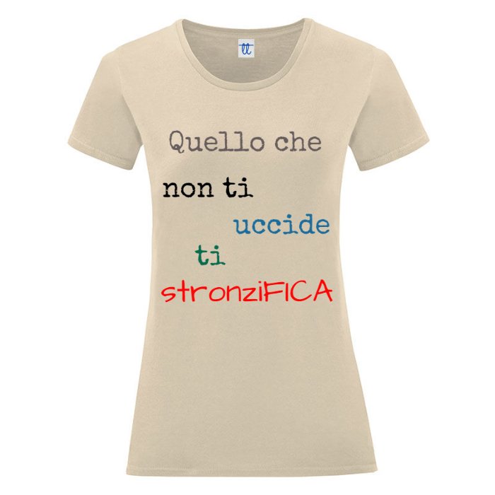 T-Shirt SARCASTICO Donna Cotone Organico Inspire "QUELLO CHE NON TI UCCIDE TI STRONZIFICA"