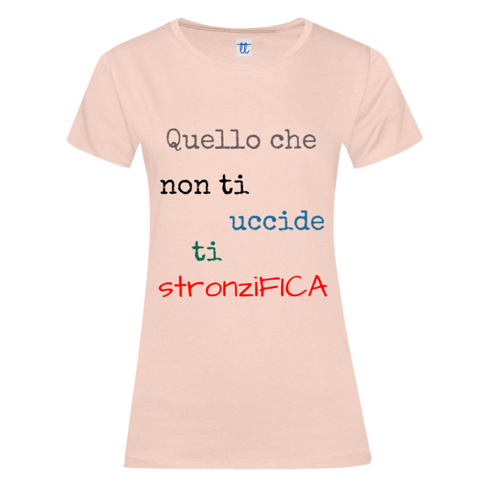 T-Shirt SARCASTICO Donna Cotone Organico Inspire "QUELLO CHE NON TI UCCIDE TI STRONZIFICA"