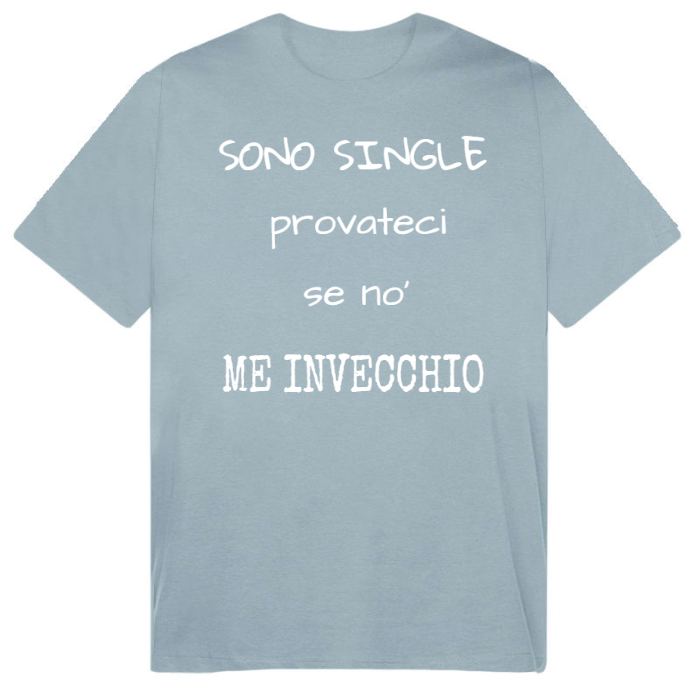 T-Shirt SARCASTICO Uomo Cotone Organico Inspire "SONO SINGLE PROVATECI SE NO' ME INVECCHIO"