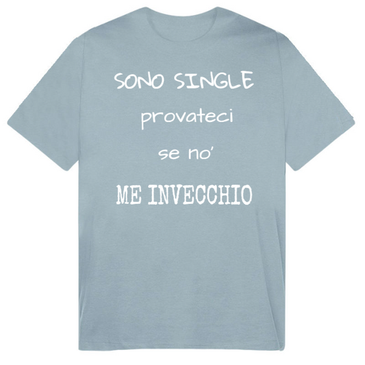 T-Shirt SARCASTICO Uomo Cotone Organico Inspire "SONO SINGLE PROVATECI SE NO' ME INVECCHIO"