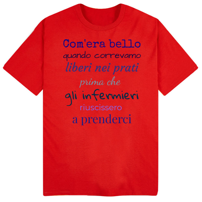 T-Shirt SARCASTICO Uomo Cotone Organico Inspire "COM'ERA BELLO QUANDO CORREVAMO LIBERI NEI PRATI PRIMA CHE GLI INFERMIERI RIUSCISSERO A PRENDERCI"