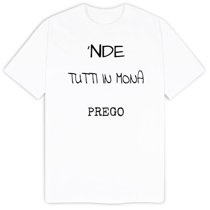 T-Shirt SARCASTICO Uomo Cotone Organico Inspire -DIALETTO VENETO-"'NDE TUTTI IN MONA PREGO"