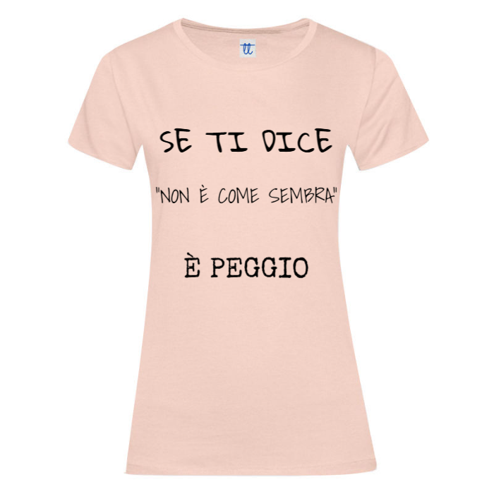 T-Shirt SARCASTICO Donna Cotone Organico Inspire "SE TI DICE "NON È COME SEMBRA" È PEGGIO"