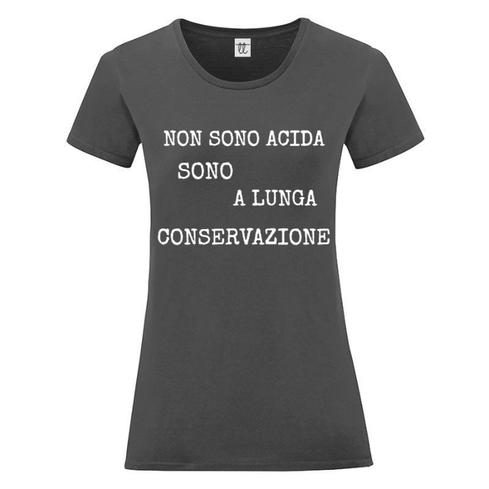 T-Shirt SARCASTICO Donna Cotone Organico Inspire "NON SONO ACIDA SONO A LUNGA CONSERVAZIONE"