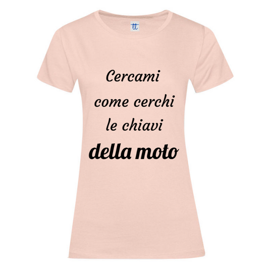T-Shirt SARCASTICO Donna Cotone Organico Inspire "CERCAMI COME CERCHI LE CHIAVI DELLA MOTO"
