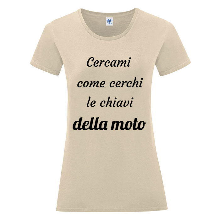 T-Shirt SARCASTICO Donna Cotone Organico Inspire "CERCAMI COME CERCHI LE CHIAVI DELLA MOTO"