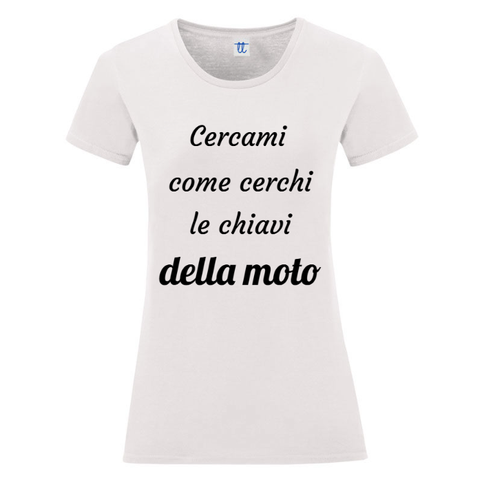 T-Shirt SARCASTICO Donna Cotone Organico Inspire "CERCAMI COME CERCHI LE CHIAVI DELLA MOTO"