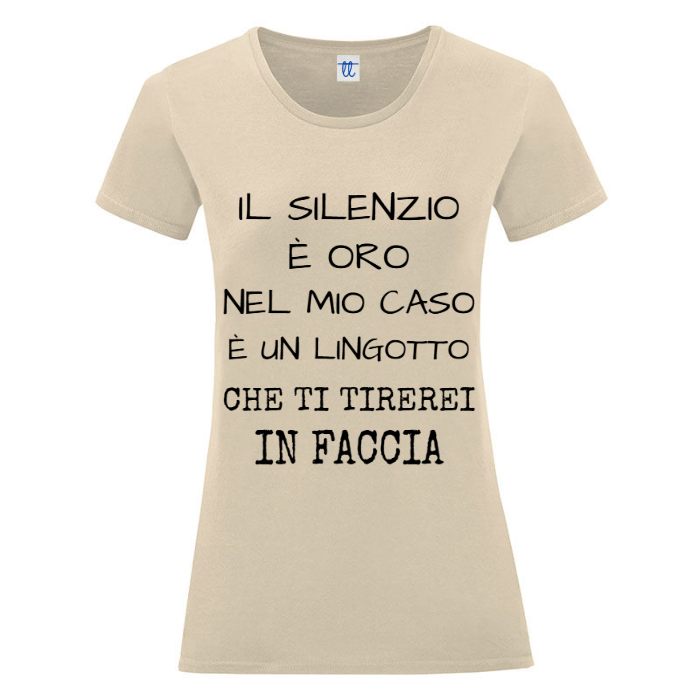 T-Shirt SARCASTICO Donna Cotone Organico Inspire "IL SILENZIO È ORO NEL MIO CASO È UN LINGOTTO CHE TI TIREREI IN FACCIA"