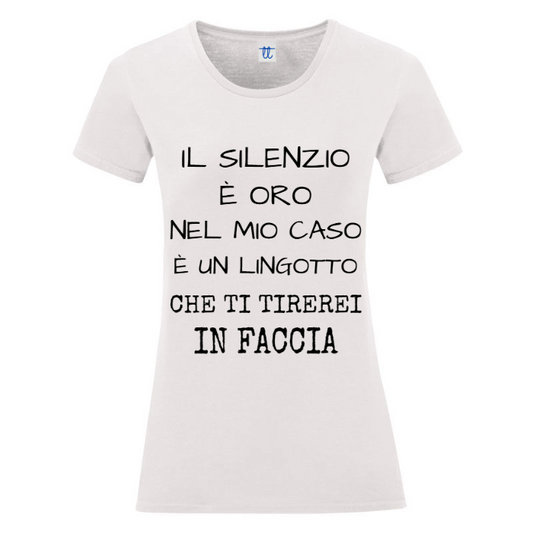 T-Shirt SARCASTICO Donna Cotone Organico Inspire "IL SILENZIO È ORO NEL MIO CASO È UN LINGOTTO CHE TI TIREREI IN FACCIA"