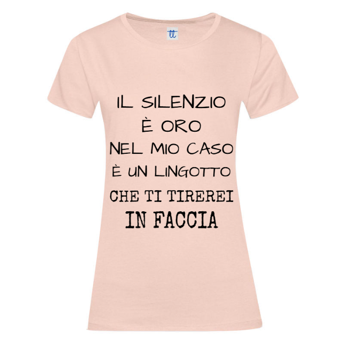 T-Shirt SARCASTICO Donna Cotone Organico Inspire "IL SILENZIO È ORO NEL MIO CASO È UN LINGOTTO CHE TI TIREREI IN FACCIA"