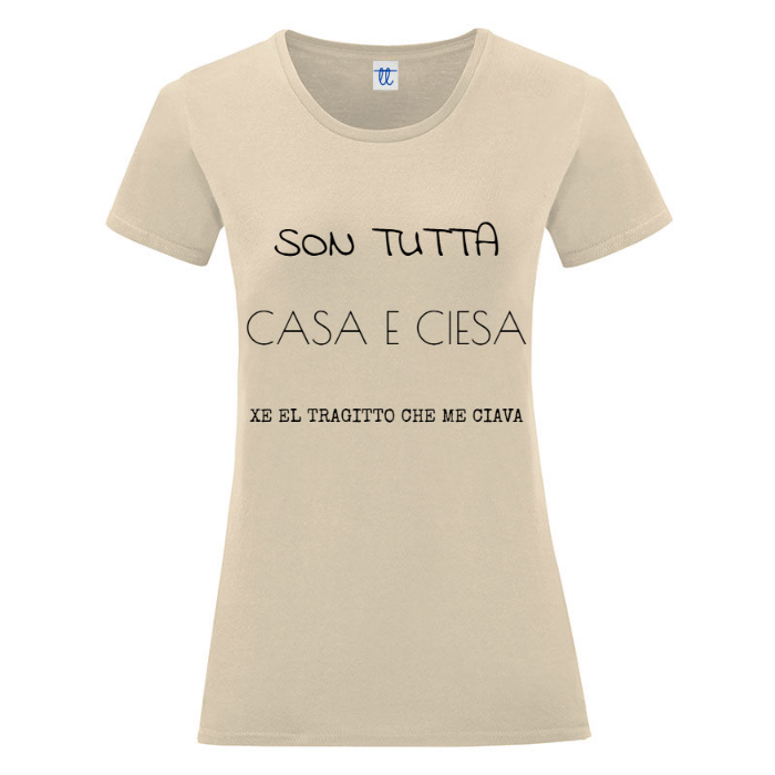 T-Shirt SARCASTICO Donna Cotone Organico Inspire -DIALETTO VENETO-"SON TUTTA CASA E CIESA XE EL TRAGITTO CHE ME CIAVA"