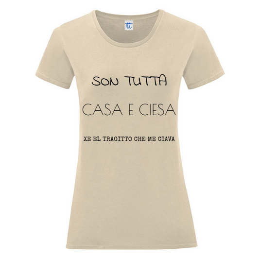 T-Shirt SARCASTICO Donna Cotone Organico Inspire -DIALETTO VENETO-"SON TUTTA CASA E CIESA XE EL TRAGITTO CHE ME CIAVA"